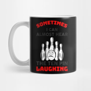 Almost Hear The Ten Pin Laughing Bowling Team Bowler Mug